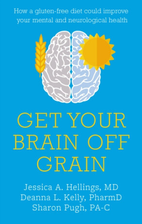 Get Your Brain off Grain - Deanna Kelly, Sharon Pugh, Jessica Hellings