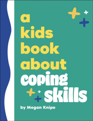 A Kids Book About Coping Skills - Megan Knipe