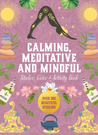 Calming, Meditative and Mindful Sticker, Color & Activity Book - Editors of Chartwell Books