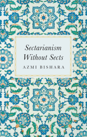 Sectarianism Without Sects - Azmi Bishara