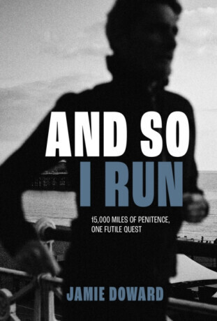 And So I Run - Jamie Doward