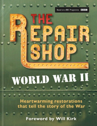 The Repair Shop: World War II - Jayne Dowle