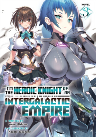 I'm the Heroic Knight of an Intergalactic Empire! (Light Novel) Vol. 3 - Yomu Mishima