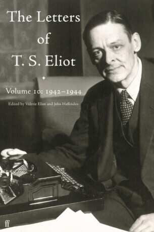 Letters of T. S. Eliot Volume 10: 1942â€“1944 - T. S. Eliot