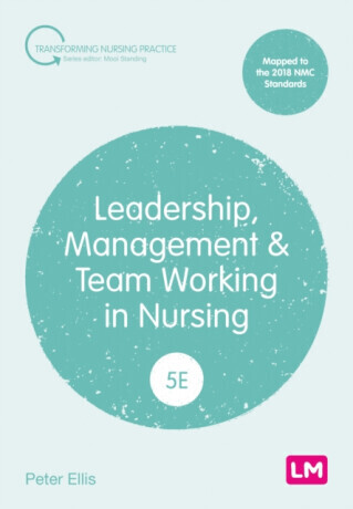 Leadership, Management and Team Working in Nursing - Peter Ellis