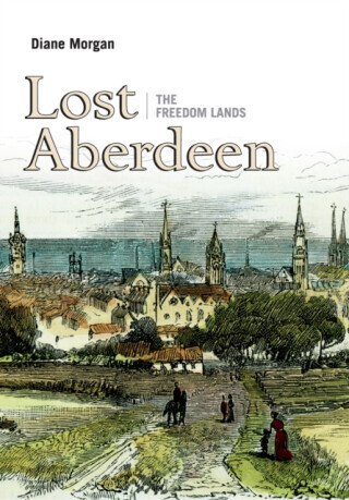 Lost Aberdeen: The Freedom Lands - Diane Morgan