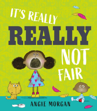 It's Really, Really Not Fair - Angie Morgan