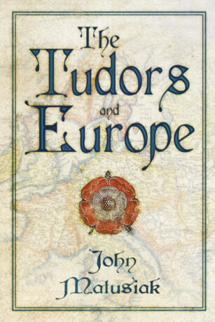 The Tudors and Europe - John Matusiak