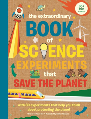 The Extraordinary Book of Science Experiments to Save the Planet - Helen Bell