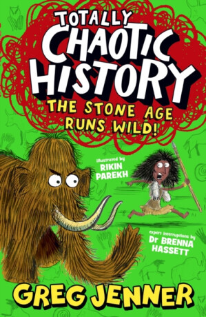 Totally Chaotic History: The Stone Age Runs Wild! - Greg Jenner, Brenna Hassett