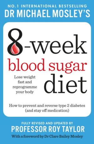 Michael Mosley's 8 Week Blood Sugar Diet - Dr Michael Mosley