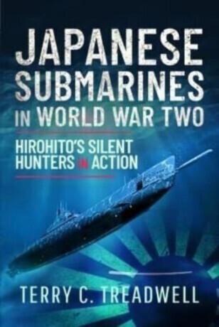 Japanese Submarines in World War Two - Terry C Treadwell