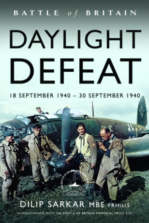 Battle of Britain Daylight Defeat - Dilip Sarkar MBE