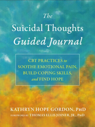 The Suicidal Thoughts Guided Journal - Katie Gordon, Thomas Ellis Joiner