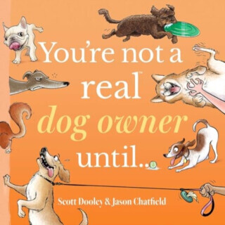 Youâ€™re Not a Real Dog Owner Untilâ€¦ - Jason Chatfield, Scott Dooley