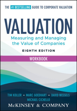 Valuation Workbook - David  Wessels, Tim  Koller, Michael  Cichello, McKinsey & Company Inc., Marc , Erasmus University, Netherlands) Goedhart