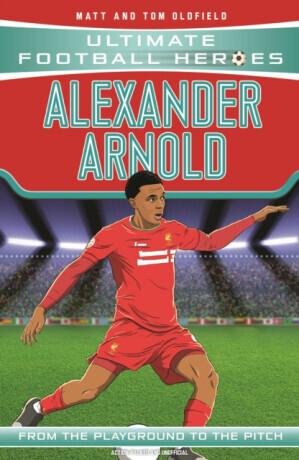 Ultimate Football Heroes: Alexander-Arnold (Super Stoppers 4) - Tom & Matt Oldfield, Ultimate Football Heroes