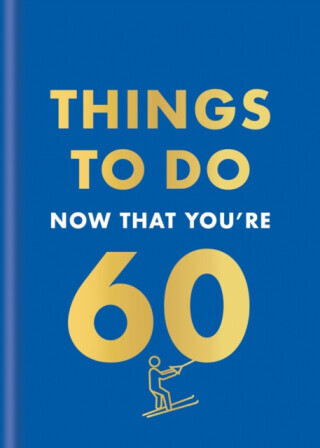 Things to Do Now That You're 60 - Graeme Kent, Hamlyn