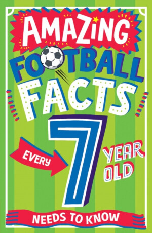 AMAZING FOOTBALL FACTS EVERY 7 YEAR OLD NEEDS TO KNOW - Clive Gifford