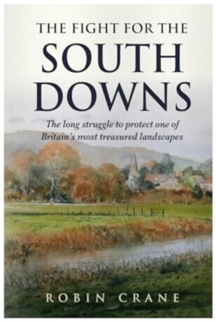 The Fight For The South Downs - Robin Crane