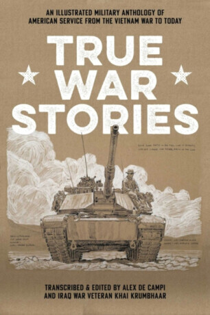 True War Stories : An Illustrated Military Anthology of American Service from Vietnam to Today - Alex De Campi