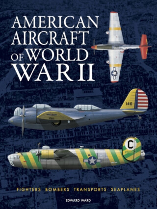American Aircraft of World War II - Edward Ward