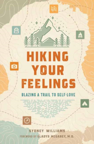 Hiking Your Feelings - Gladys MacGarey, Sydney Williams