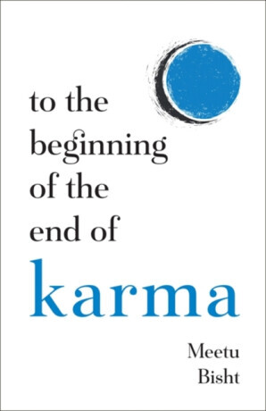 To the Beginning of the End of Karma - Meetu Bisht