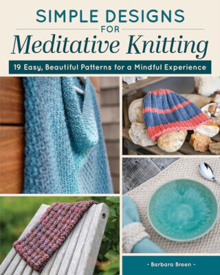 Simple Designs for Meditative Knitting - Barbara Breen