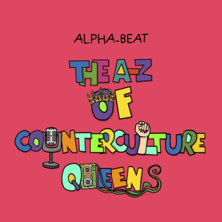 The A-Z of Counterculture Queens - Alpha-Beat