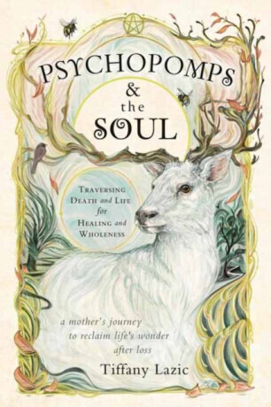 Psychopomps & the Soul - Tiffany Lazic