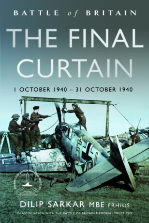 Battle of Britain The Final Curtain - Dilip Sarkar MBE FRHistS FRAeS