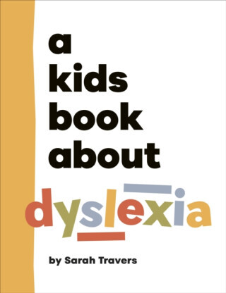 A Kids Book About Dyslexia - Sarah Travers