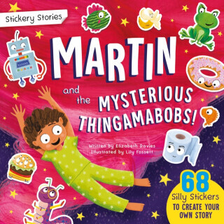 Stickery Stories: Martin and the Mysterious Thingamabobs - A boredom-busting sticker activity storybook for 4-8 year olds! - Elizabeth Davies