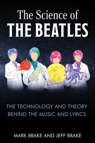 The Science of The Beatles - Mark Brake, Dr. Jeff Brake