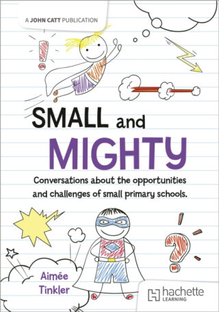 Small and mighty: Conversations about small schools - Aimee Tinkler