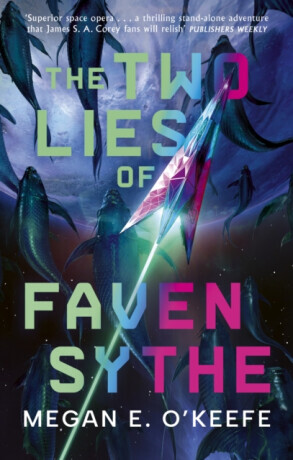 The Two Lies of Faven Sythe - Megan E. O'Keefe