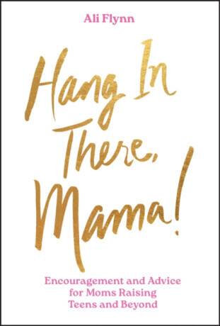 Hang in There, Mama! - Ali Flynn