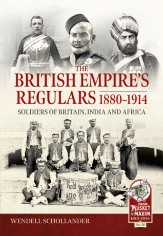 The British Empireâ€™s Regulars 1880 - 1914 - Wendell Schollander