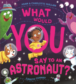 What Would You Say to an Astronaut? - Adam Guillain, Charlotte Guillain