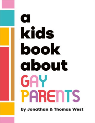 A Kids Book About Gay Parents - Jonathan West, Thomas West