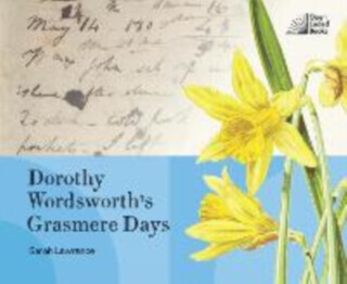 Dorothy Wordsworth's Grasmere Days - Sarah Lawrance