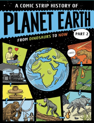 A Comic Strip History of Planet Earth: Part 2 From Dinosaurs to Now - Anna Claybourneová