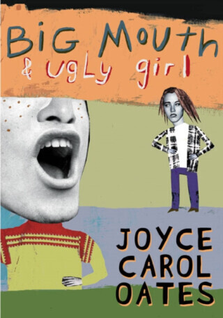Big Mouth & Ugly Girl - Joyce Carol Oatesová