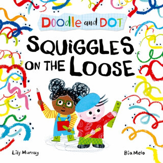 Doodle and Dot: Squiggles on the Loose - Lily Murray