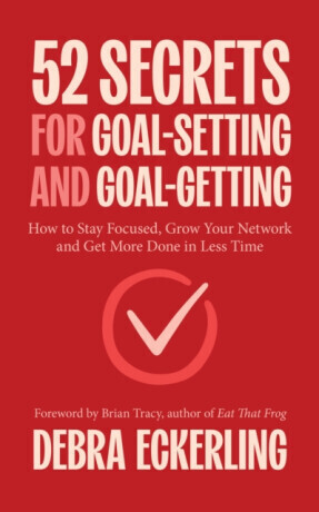52 Secrets for Goal-Setting and Goal-Getting - Debra Eckerling