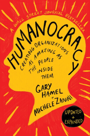 Humanocracy, Updated and Expanded - Gary Hamel, Michele Zanini