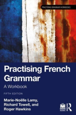 Practising French Grammar - Hawkins Roger, Marie-Noelle  Lamy, Richard Towell