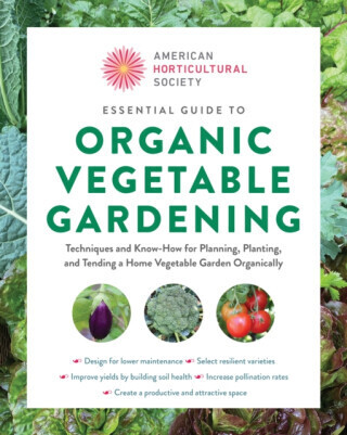 American Horticultural Society Essential Guide to Organic Vegetable Gardening - American Horticultural Society