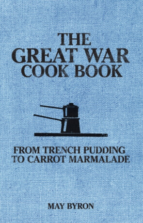 The Great War Cook Book - Eleri Pipien, May Byron